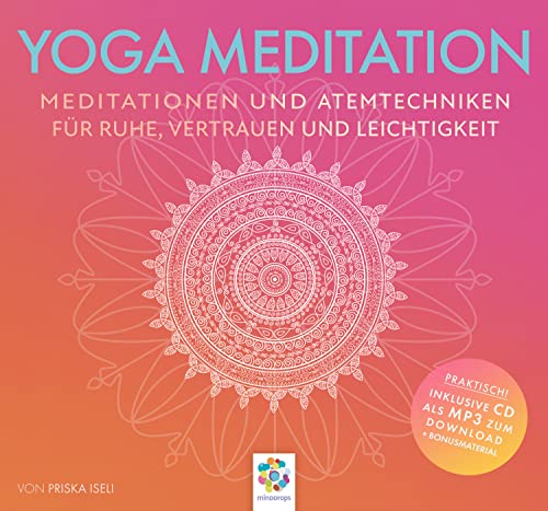 YOGA MEDITATION * Meditationen und Atemtechniken für Ruhe, Vertrauen und Leichtigkeit * Inklusive CD als MP3-Download von MindDrops Verlag